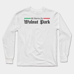 Mi Barrio es Walnut Park Los Angeles California Mexican Long Sleeve T-Shirt